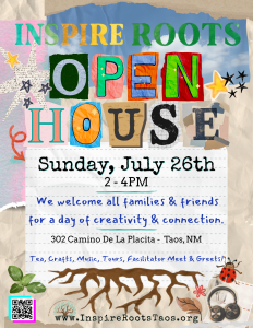 Open House July 26th at Inspire Roots in Taos, NM.